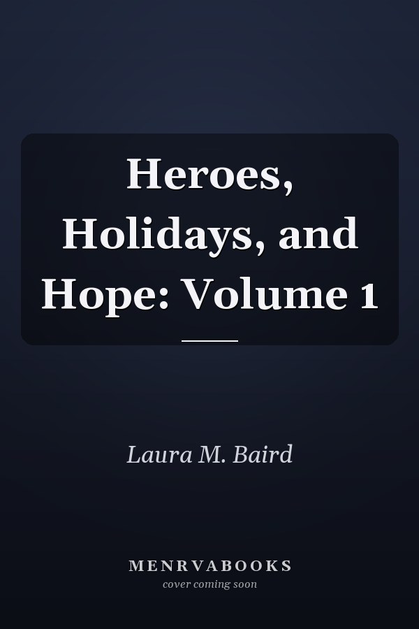 Heroes, Holidays, and Hope: Volume 1