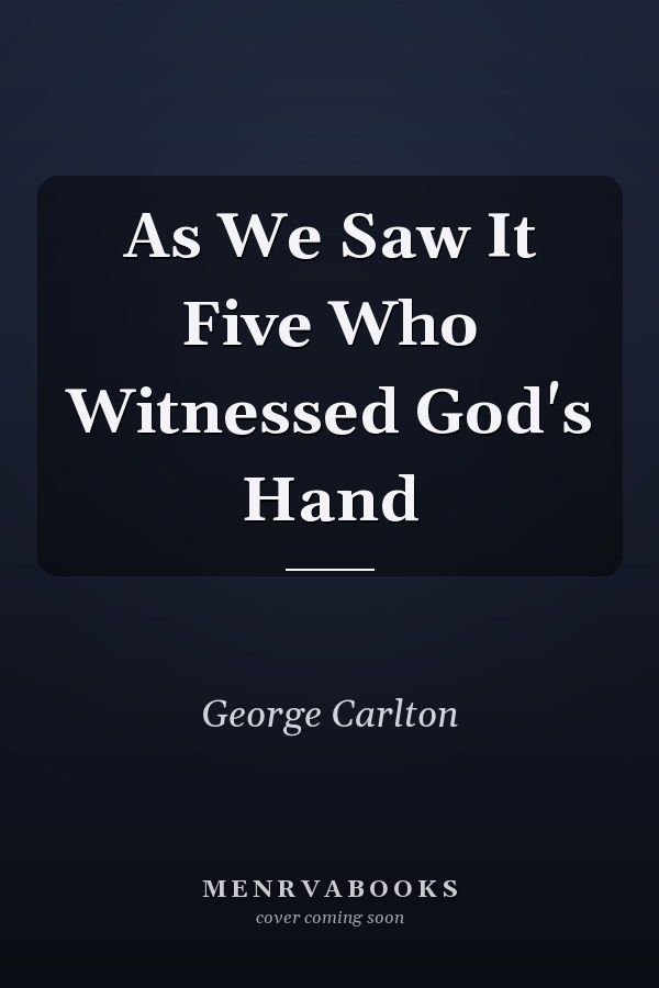 As We Saw It Five Who Witnessed God's Hand
