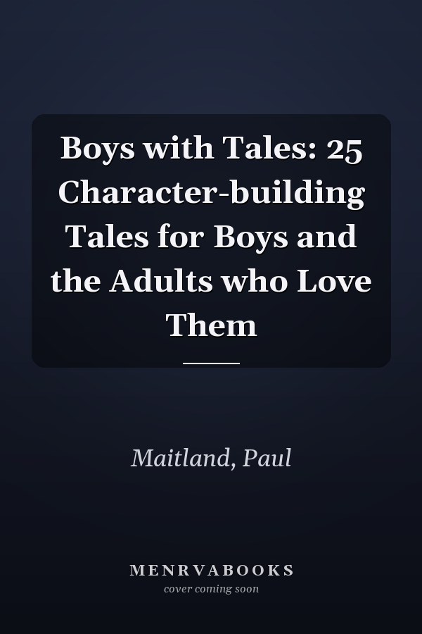 Boys with Tales: 25 Character-building Tales for Boys and the Adults who Love Them