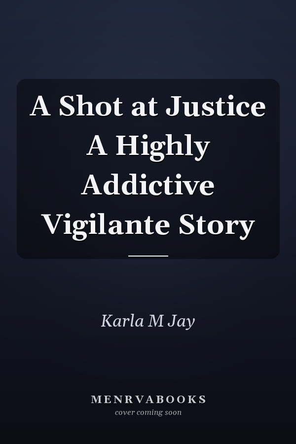 A Shot at Justice A Highly Addictive Vigilante Story
