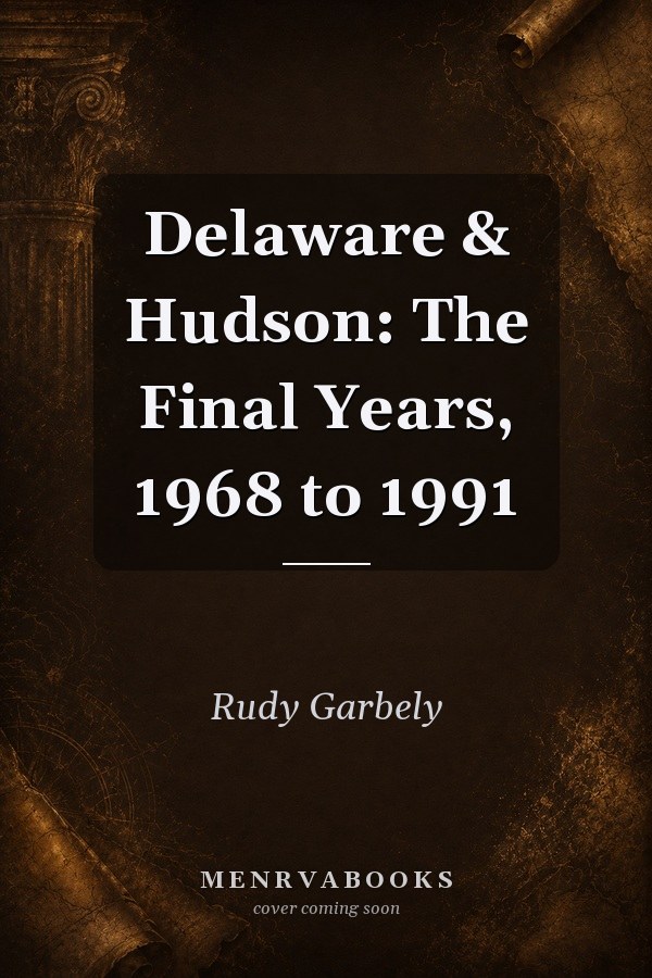 Delaware & Hudson: The Final Years, 1968 to 1991