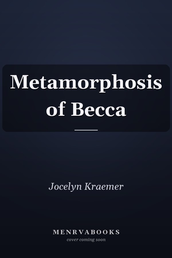 Metamorphosis of Becca