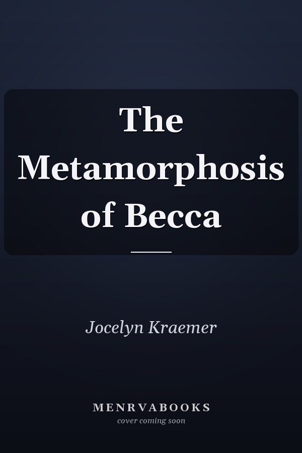The Metamorphosis of Becca