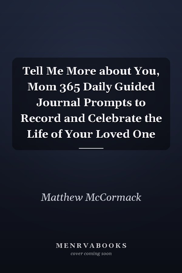 Tell Me More about You, Mom 365 Daily Guided Journal Prompts to Record and Celebrate the Life of Your Loved One