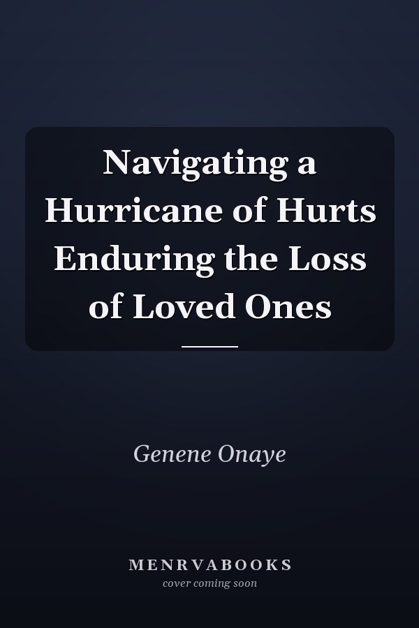 Navigating a Hurricane of Hurts Enduring the Loss of Loved Ones