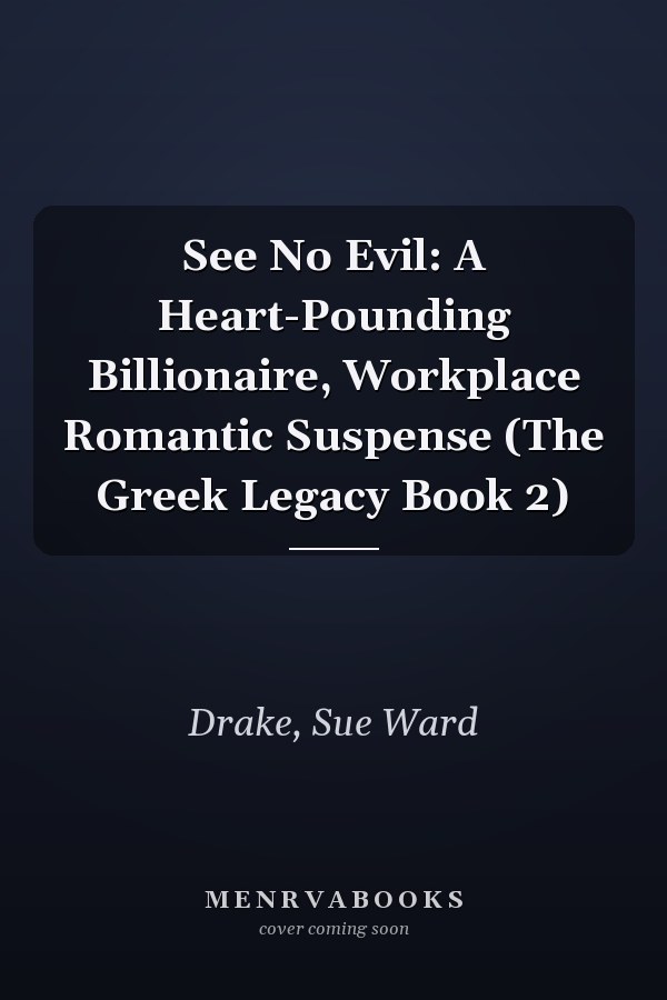 See No Evil: A Heart-Pounding Billionaire, Workplace Romantic Suspense (The Greek Legacy Book 2)