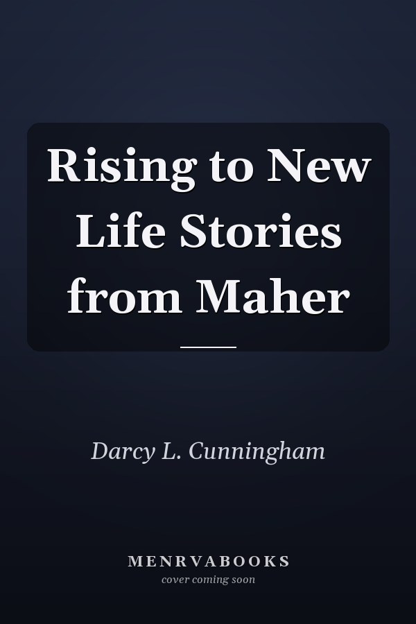 Rising to New Life Stories from Maher