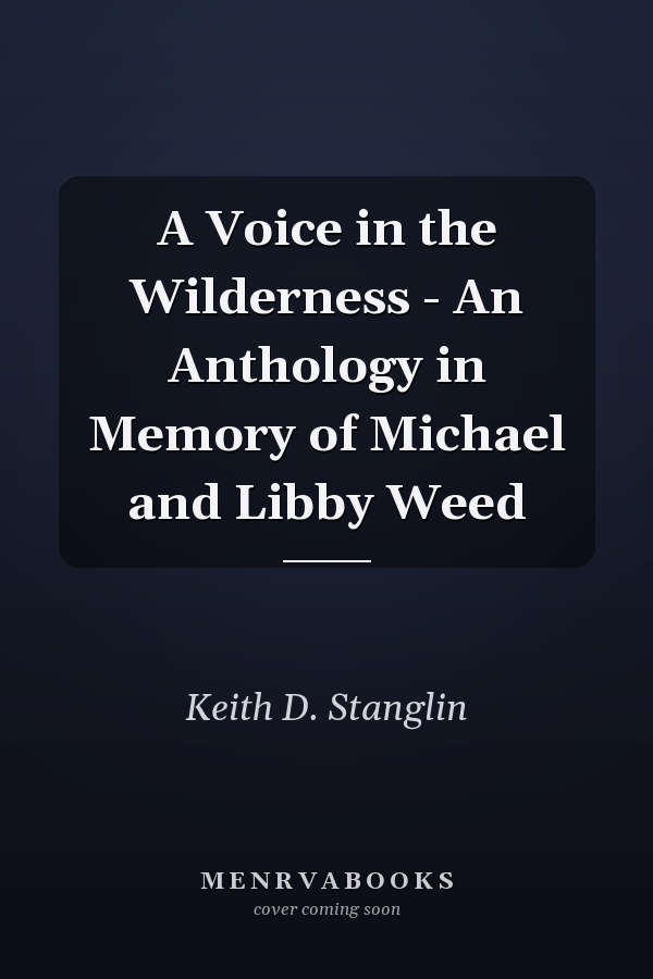 A Voice in the Wilderness - An Anthology in Memory of Michael and Libby Weed