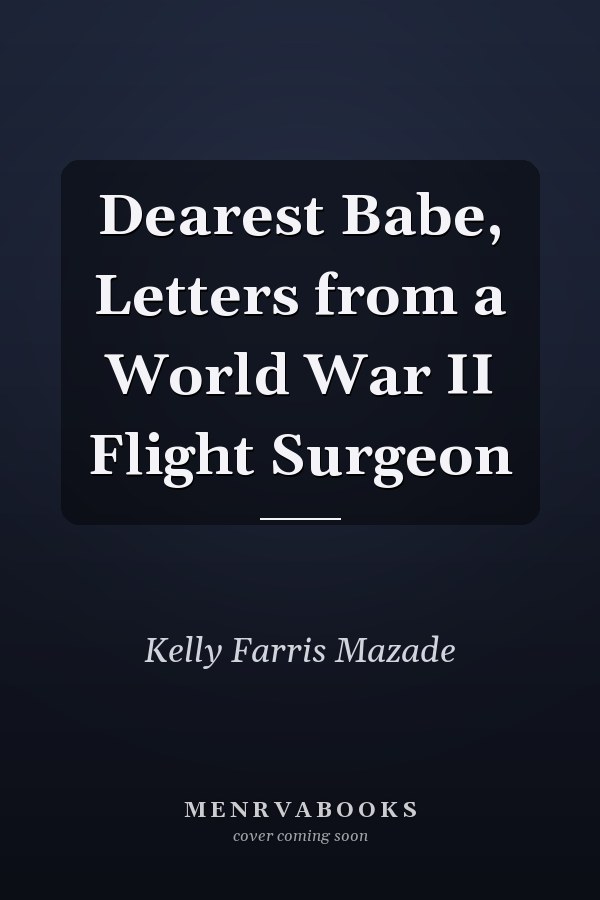 Dearest Babe, Letters from a World War II Flight Surgeon