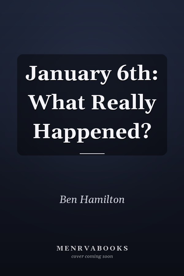 January 6th: What Really Happened?