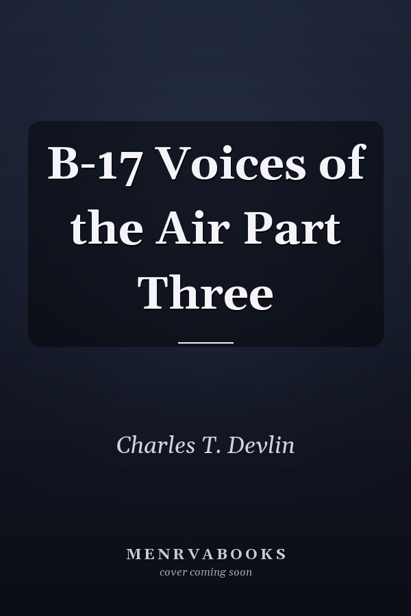 B-17 Voices of the Air Part Three