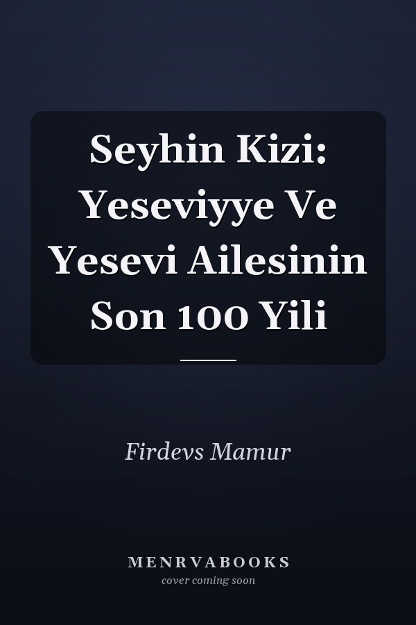 Seyhin Kizi: Yeseviyye Ve Yesevi Ailesinin Son 100 Yili