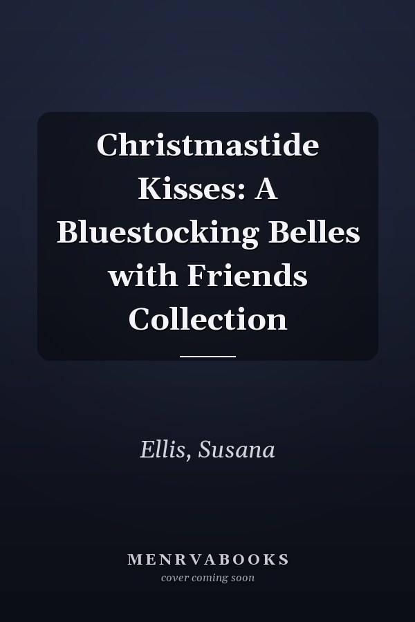 Christmastide Kisses: A Bluestocking Belles with Friends Collection