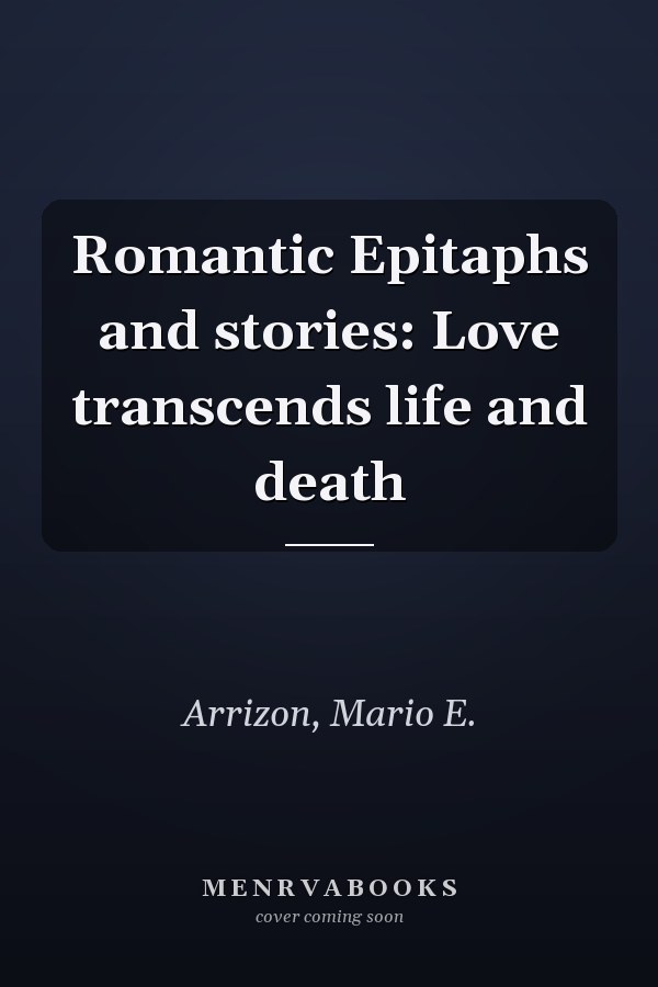 Romantic Epitaphs and stories: Love transcends life and death