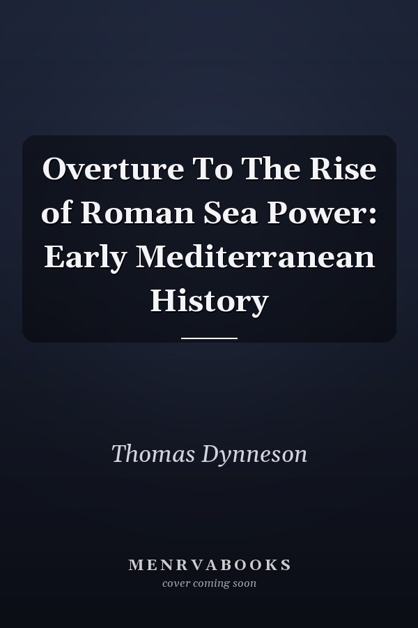 Overture To The Rise of Roman Sea Power: Early Mediterranean History