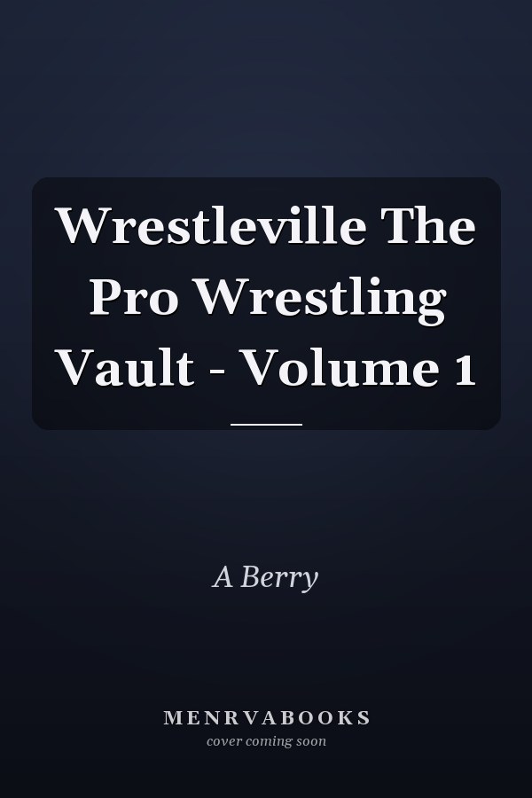 Wrestleville The Pro Wrestling Vault - Volume 1