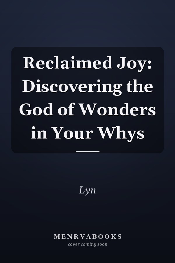 Reclaimed Joy: Discovering the God of Wonders in Your Whys