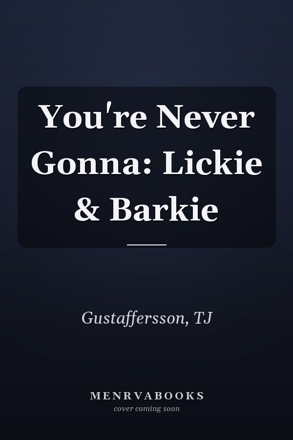You're Never Gonna: Lickie & Barkie