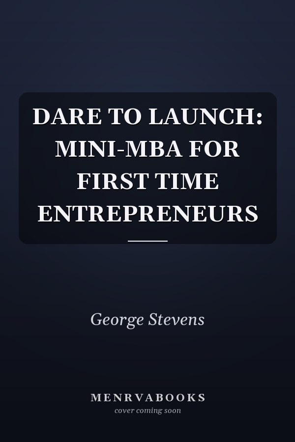 DARE TO LAUNCH: MINI-MBA FOR FIRST TIME ENTREPRENEURS