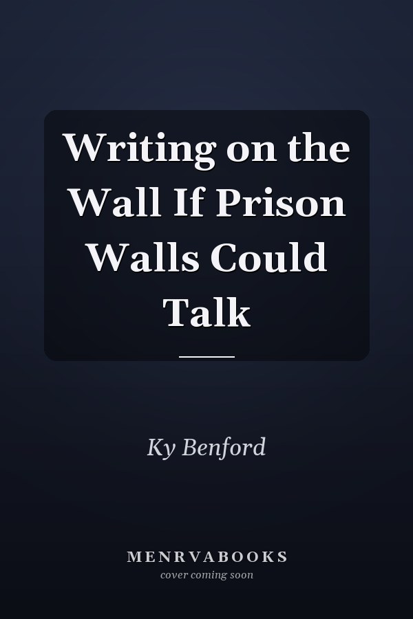 Writing on the Wall If Prison Walls Could Talk