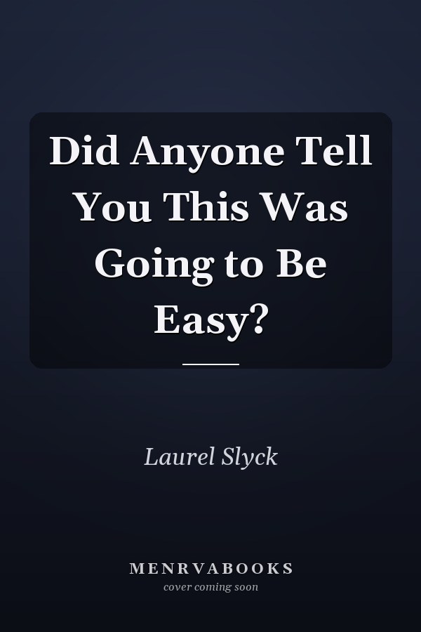 Did Anyone Tell You This Was Going to Be Easy?