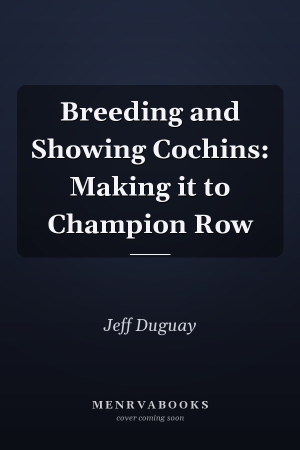 Breeding and Showing Cochins: Making it to Champion Row
