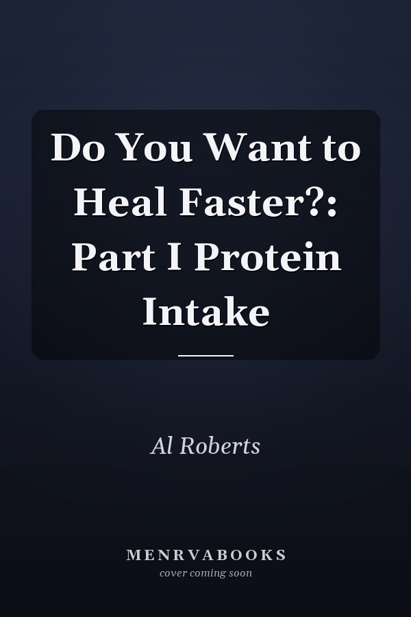 Do You Want to Heal Faster?: Part I Protein Intake