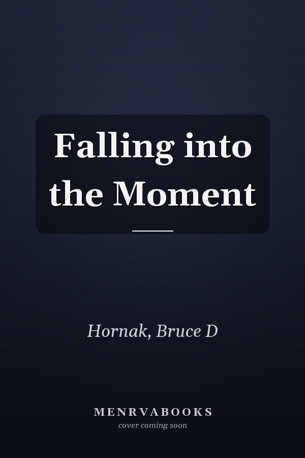 Falling into the Moment