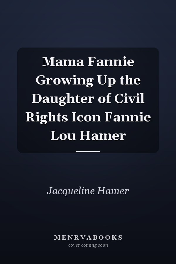 Mama Fannie Growing Up the Daughter of Civil Rights Icon Fannie Lou Hamer