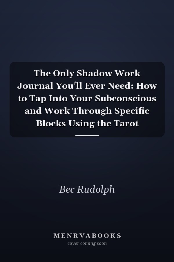 The Only Shadow Work Journal You'll Ever Need: How to Tap Into Your Subconscious and Work Through Specific Blocks Using the Tarot