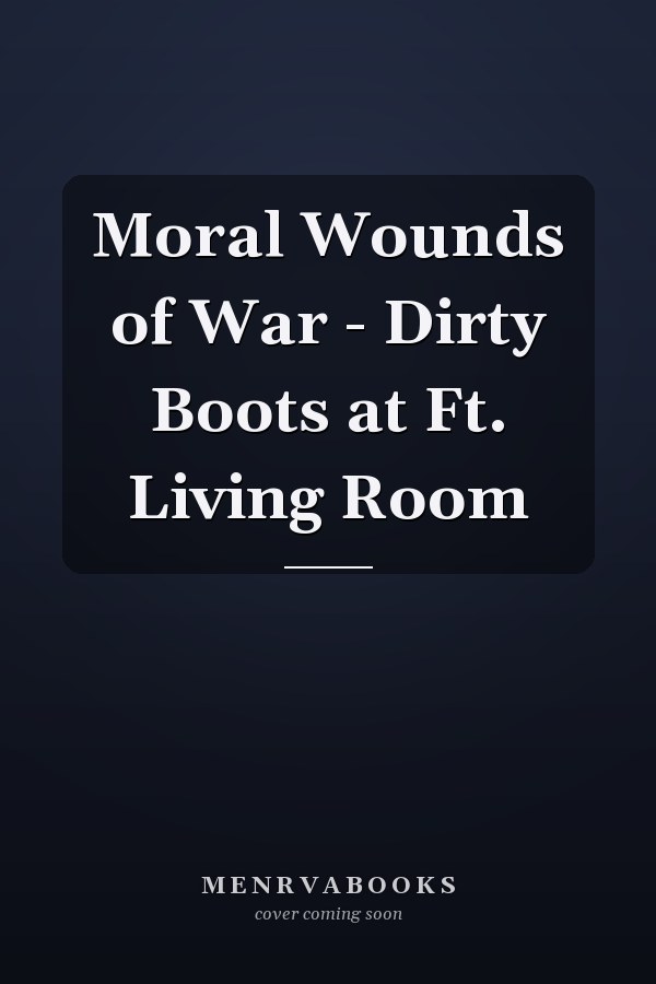 Moral Wounds of War - Dirty Boots at Ft. Living Room