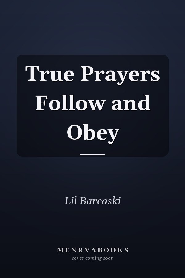 True Prayers Follow and Obey