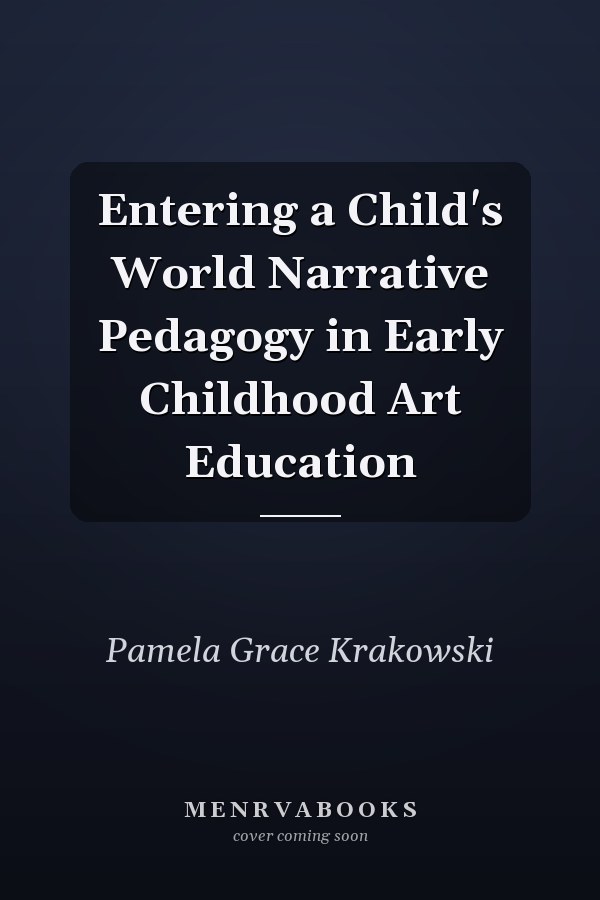 Entering a Child's World Narrative Pedagogy in Early Childhood Art Education