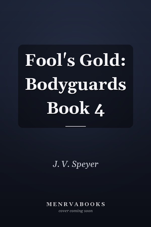 Fool's Gold: Bodyguards Book 4