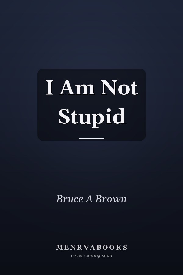 I Am Not Stupid