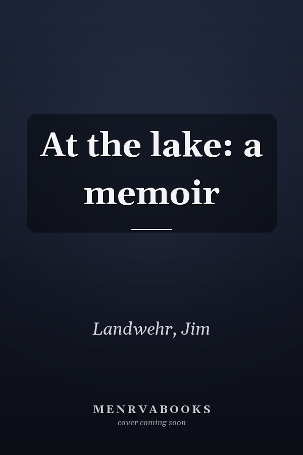 At the lake: a memoir