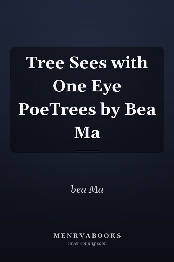 Tree Sees with One Eye PoeTrees by Bea Ma