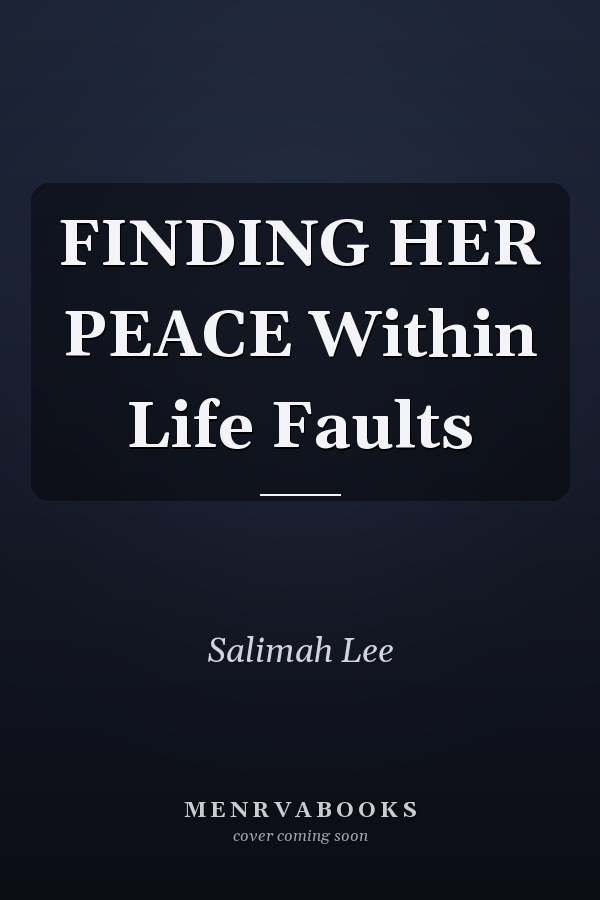 FINDING HER PEACE Within Life Faults
