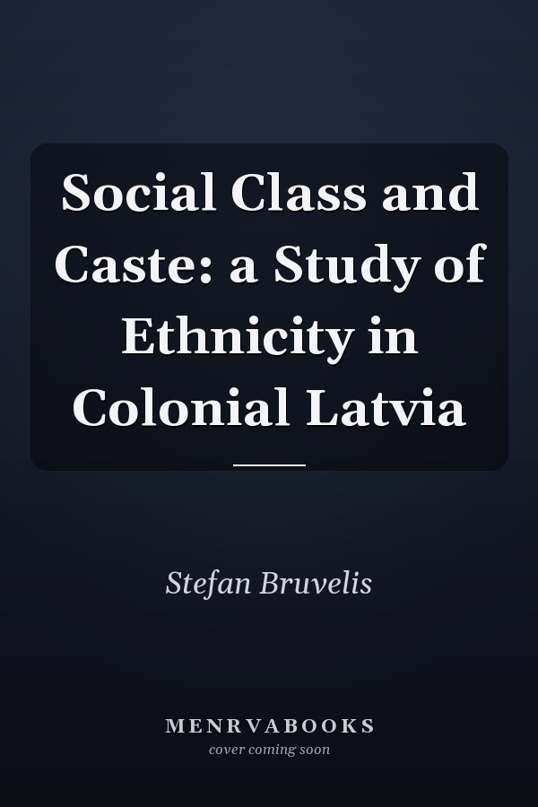 Social Class and Caste: a Study of Ethnicity in Colonial Latvia