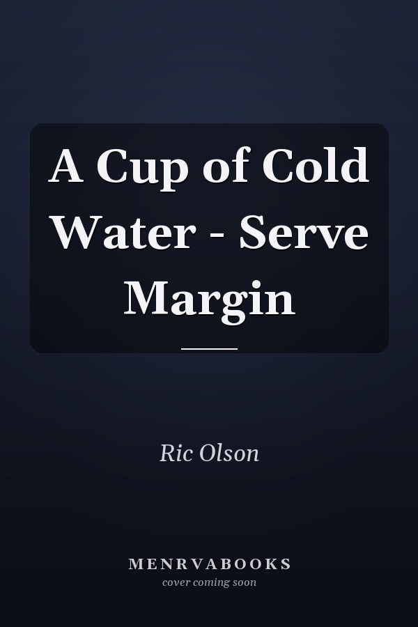 A Cup of Cold Water - Serve Margin