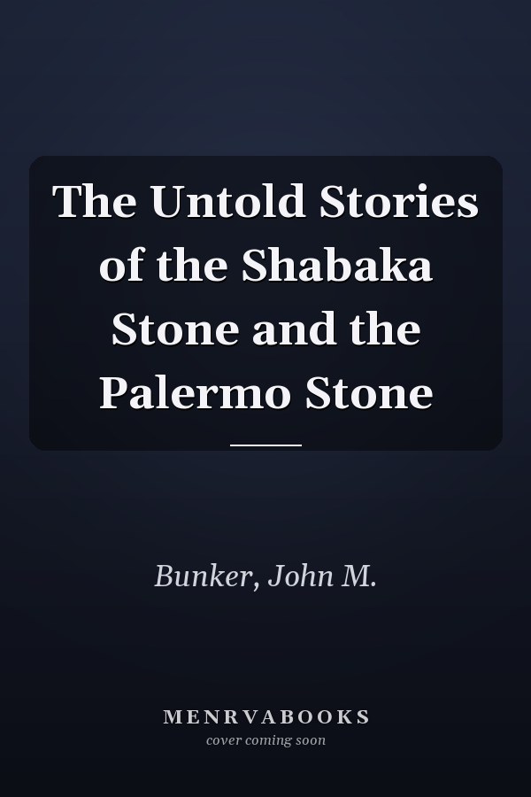 The Untold Stories of the Shabaka Stone and the Palermo Stone