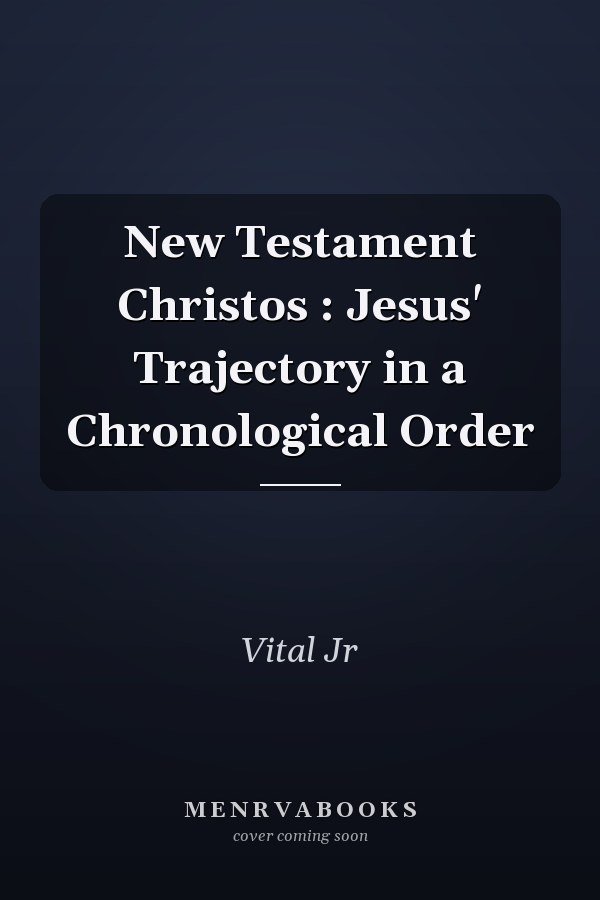New Testament Christos : Jesus' Trajectory in a Chronological Order