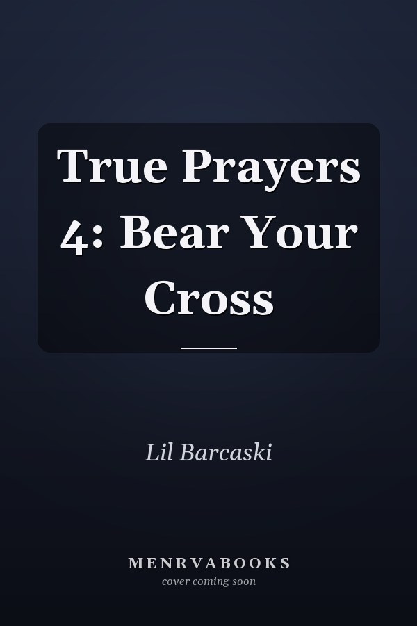 True Prayers 4: Bear Your Cross