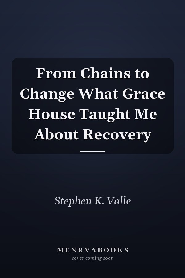 From Chains to Change What Grace House Taught Me About Recovery