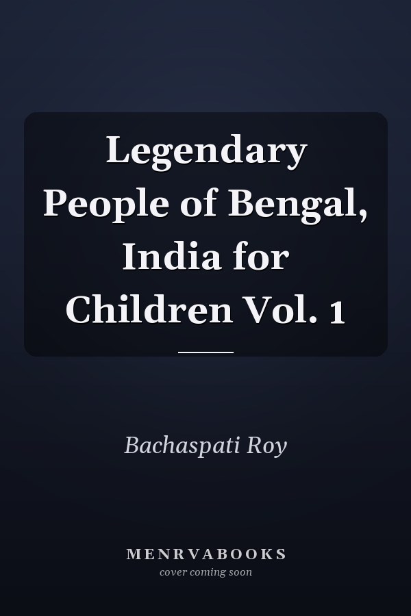 Legendary People of Bengal, India for Children Vol. 1