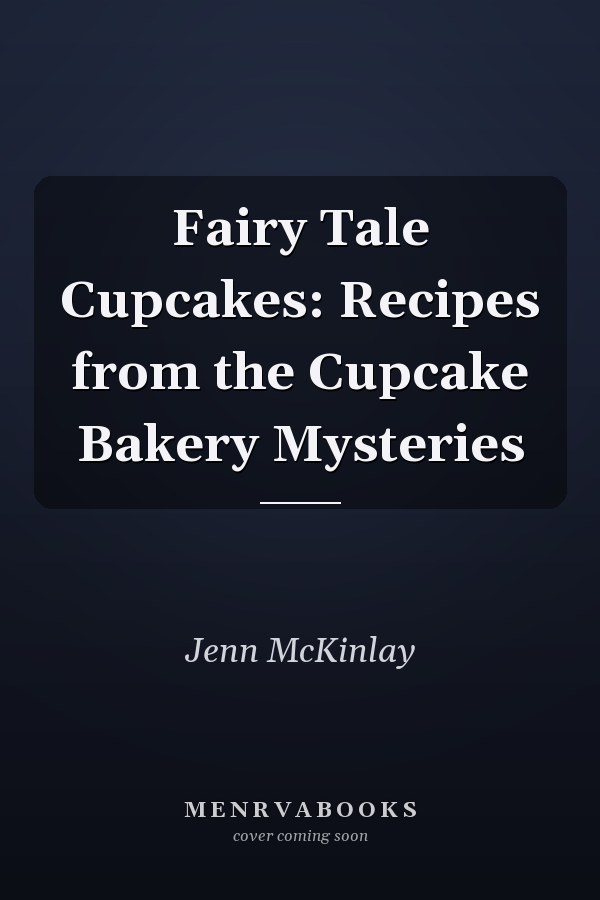 Fairy Tale Cupcakes: Recipes from the Cupcake Bakery Mysteries