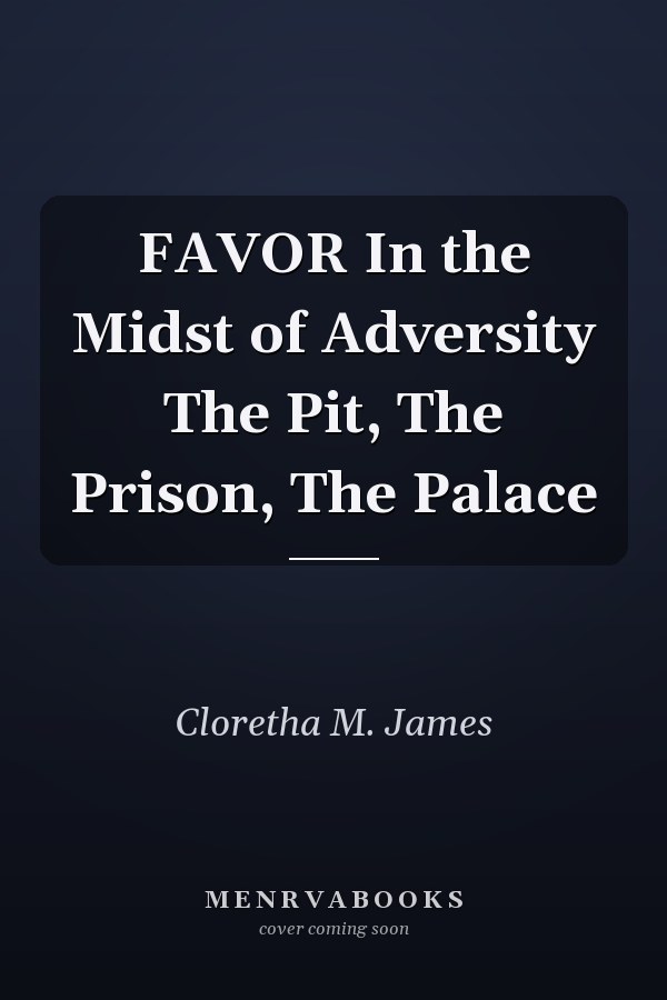 FAVOR In the Midst of Adversity The Pit, The Prison, The Palace