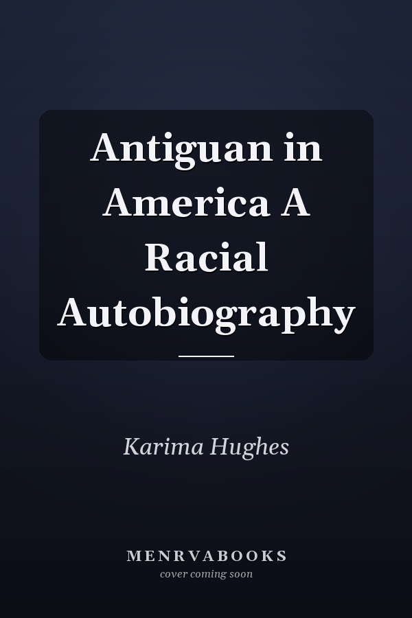 Antiguan in America A Racial Autobiography