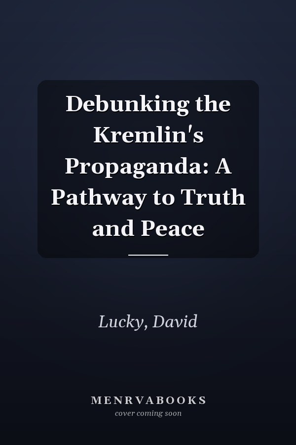 Debunking the Kremlin's Propaganda: A Pathway to Truth and Peace