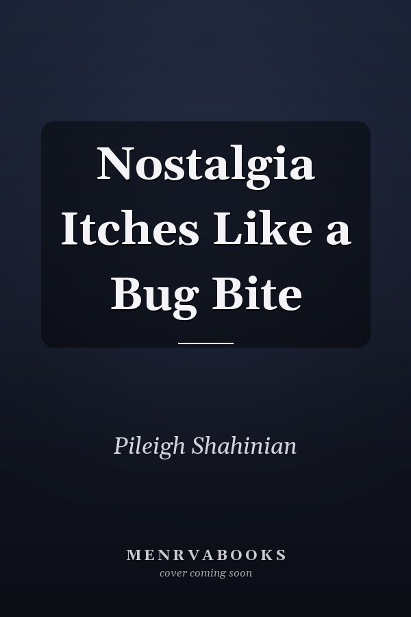 Nostalgia Itches Like a Bug Bite